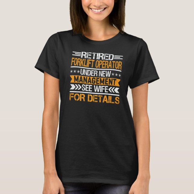 Retired Forklift Operator Under New Management See T-Shirt (Front)