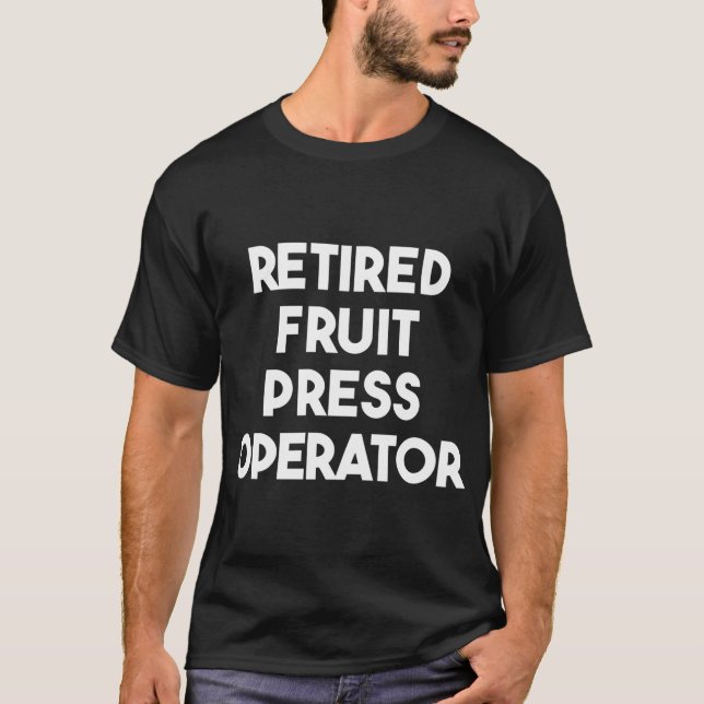 Retired Fruit Press Operator T-Shirt (Front)