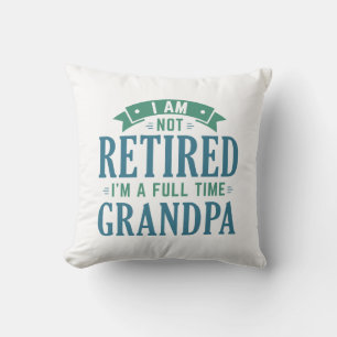 Retired Full Time Grandpa Cushion