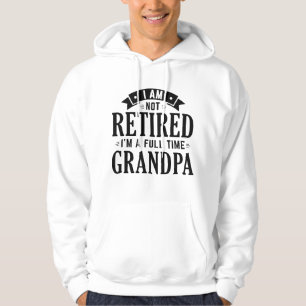 Retired Full Time Grandpa Hoodie