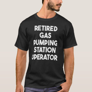 Retired Gas Pumping Station Operator T-Shirt