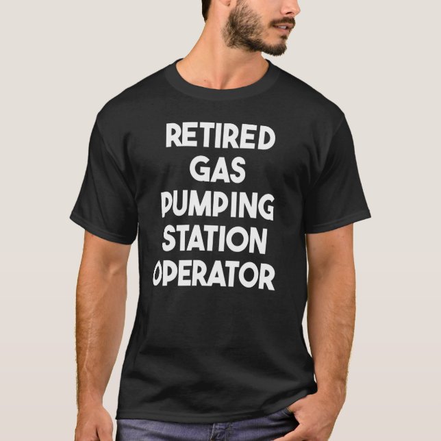Retired Gas Pumping Station Operator T-Shirt (Front)