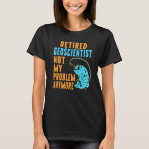 Retired Geoscientist Fishing  Retirement T-Shirt