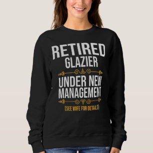 Retired Glazier Under New Management Sweatshirt