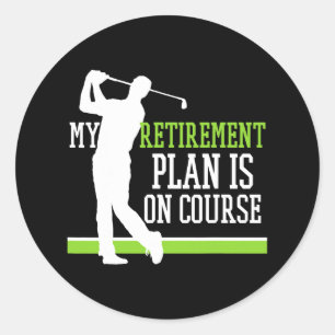 Retired Golf My Retirement Plan Is On The Course F Classic Round Sticker