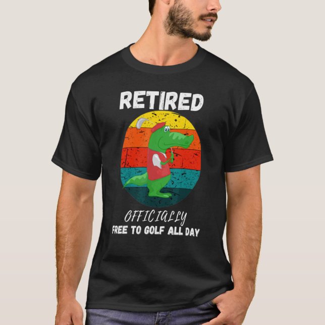 Retired Golf Officially Retired Free To Golf T-Shirt (Front)
