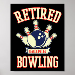 Retired Gone Bowling Ball Cute Retirement Gift Poster