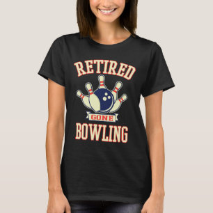 Retired Gone Bowling Ball Cute Retirement Gift T-Shirt
