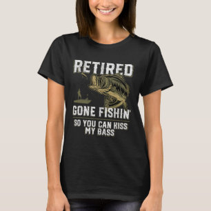 Retired Gone Fishin' Funny Byss Fishing Fisherman T-Shirt