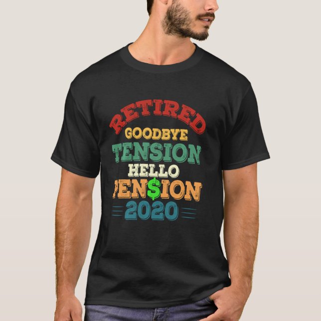 Retired Goodbye Tension Hello Pension 2020 Funny R T-Shirt (Front)