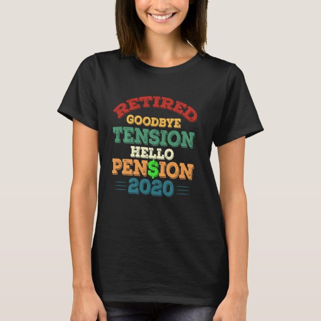 Retired Goodbye Tension Hello Pension 2020 Funny R T-Shirt (Front)