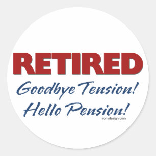 Retired: Goodbye Tension Hello Pension! Classic Round Sticker