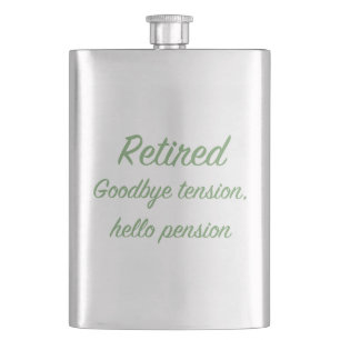 Retired: Goodbye tension, hello pension Hip Flask