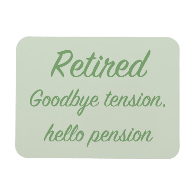 Retired: Goodbye tension, hello pension Magnet (Horizontal)