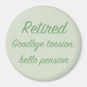 Retired: Goodbye tension, hello pension Magnet
