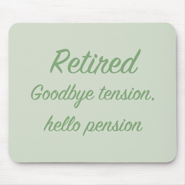 Retired: Goodbye tension, hello pension Mouse Mat (Front)
