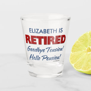 Retired: Goodbye Tension Hello Pension Name Shot Glass