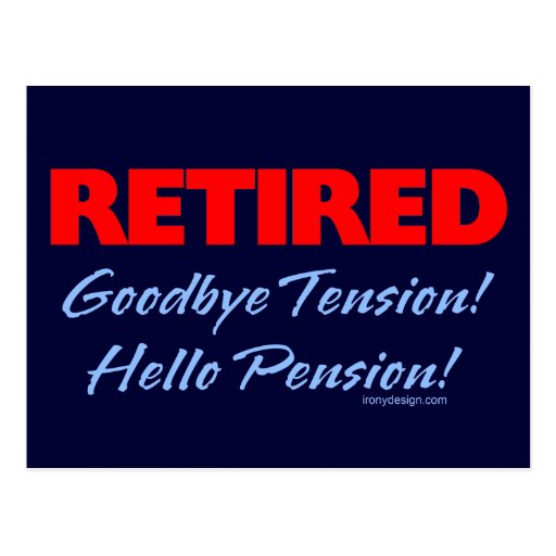 Retired: Goodbye Tension Hello Pension! | Zazzle