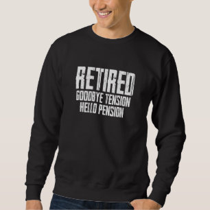 Retired Goodbye Tension Hello Pension Retirement Sweatshirt