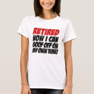 Retired Goof Off On Own Time T-Shirt