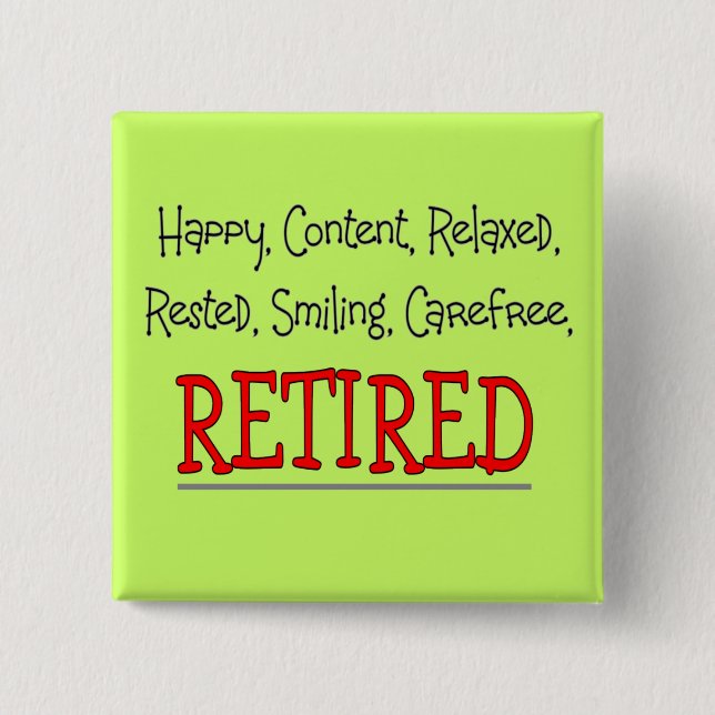 "RETIRED- Happy, Carefree, Relax"...Funny 15 Cm Square Badge (Front)