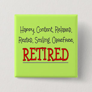 "RETIRED- Happy, Carefree, Relax"...Funny 15 Cm Square Badge