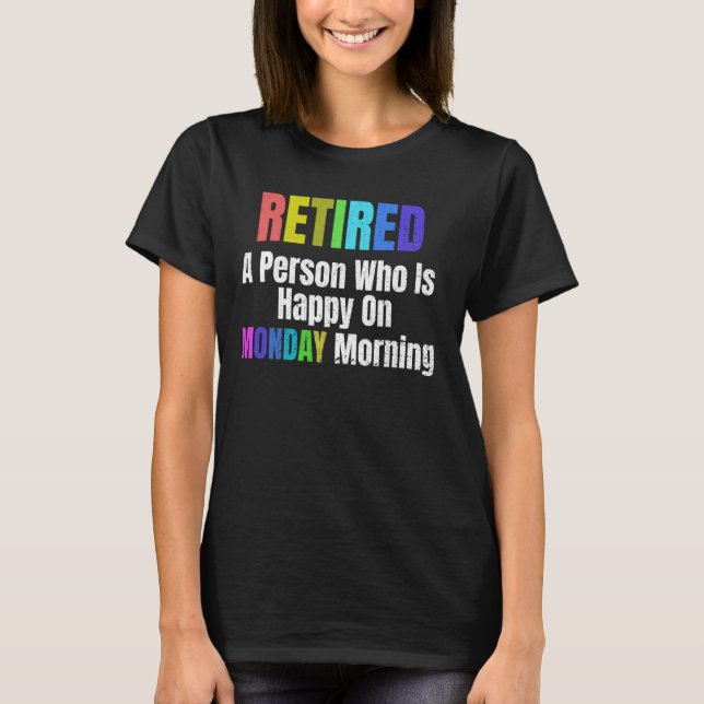 Retired Happy Monday Blissful Morning Retirement C T-Shirt (Front)