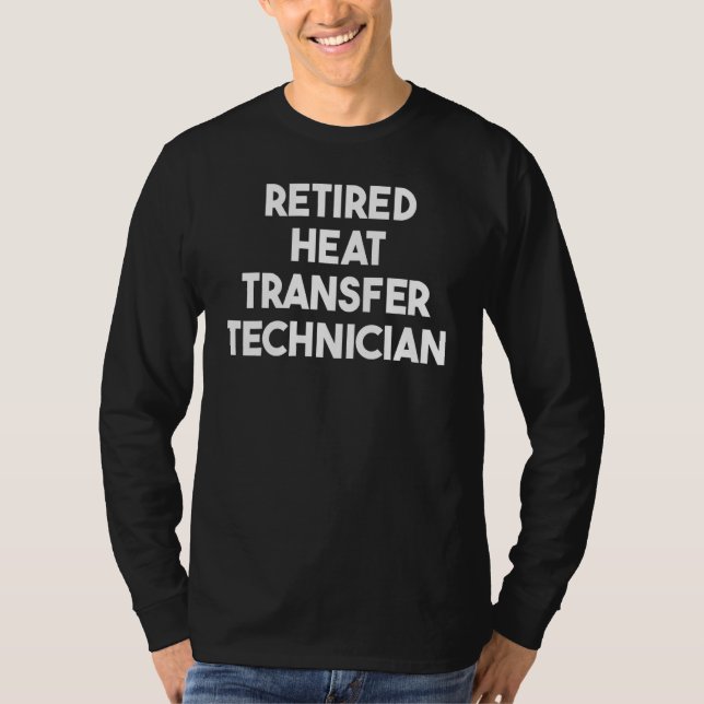 Retired Heat Transfer Technician T-Shirt (Front)
