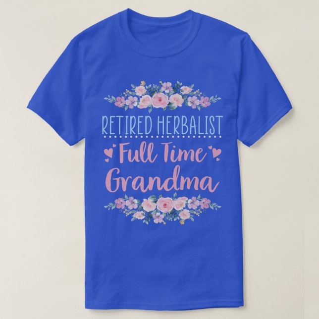Retired Herbalist Full Time Grandma Herbalism Reti T-Shirt (Design Front)