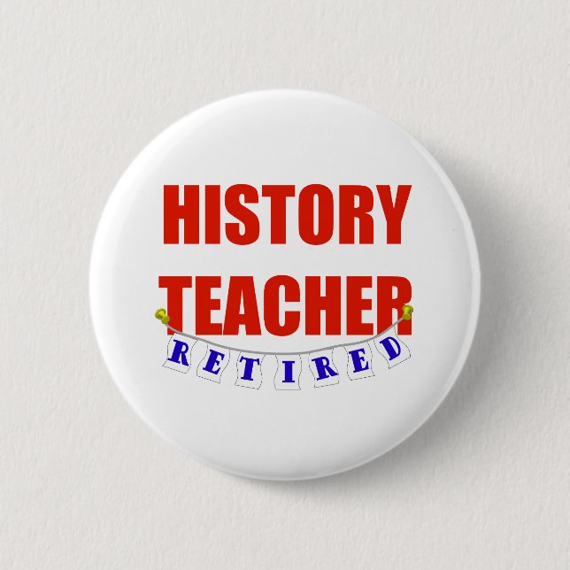 RETIRED HISTORY TEACHER 6 CM ROUND BADGE (Front)