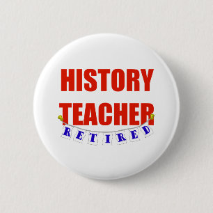 RETIRED HISTORY TEACHER 6 CM ROUND BADGE