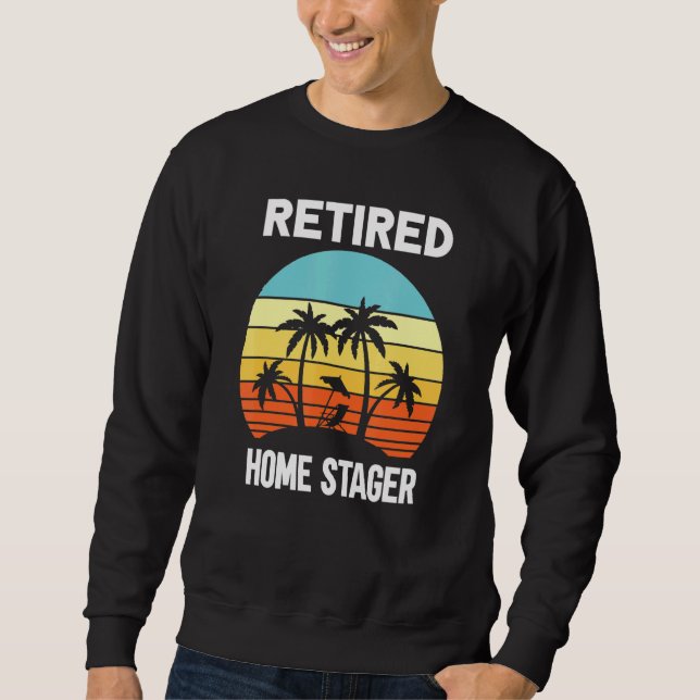 Retired Home Stager retirement beach palm tree Sweatshirt (Front)