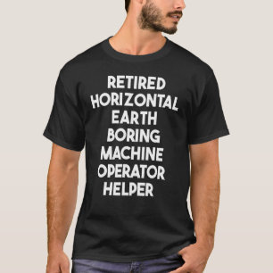 Retired Horizontal Earth Boring Machine Operator H T-Shirt