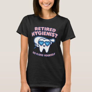 Retired Hygienist Go Floss Yourself Dentist Funny T-Shirt