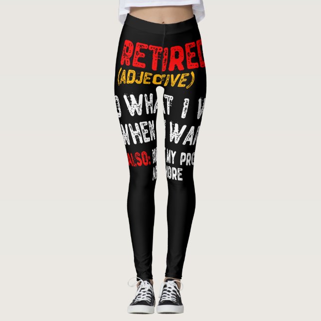 Retired, I Do What I Want When I Want Leggings (Front)