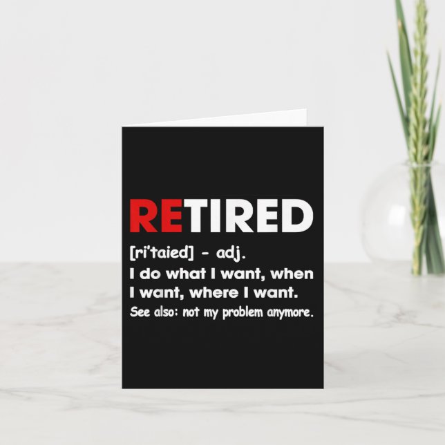 Retired I Do What I Want When I Want Where I Want  Card (Front)