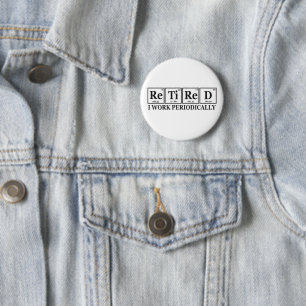 Retired I work Periodically Funny Chemisty Table  6 Cm Round Badge
