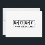 Retired I work Periodically Funny Chemisty Table  Invitation<br><div class="desc">funny, retirement, retired, gift, bithday, chemistry, element, science, </div>