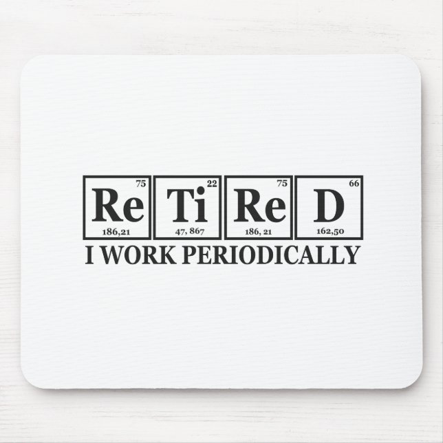 Retired I work Periodically Funny Chemisty Table  Mouse Mat (Front)