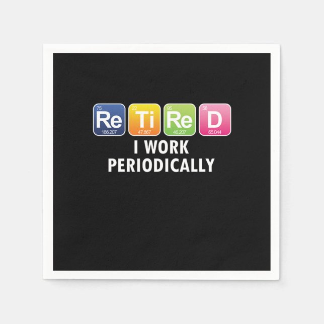 Retired I Work Periodically Funny Periodic Table R Napkin (Front)