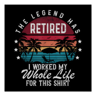Retired I Worked My Whole Life for This Poster