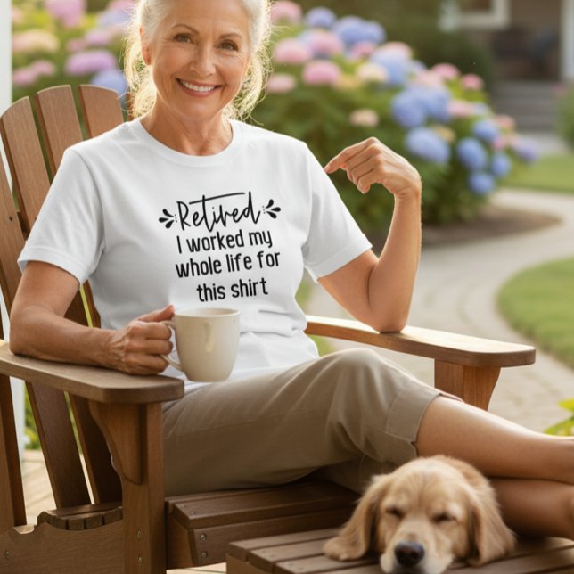 Retired I Worked My Whole life For this Shirt (Creator Uploaded)