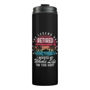 Retired I Worked My Whole Life for This Thermal Tumbler