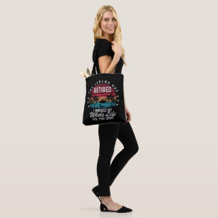 Retired I Worked My Whole Life for This Tote Bag