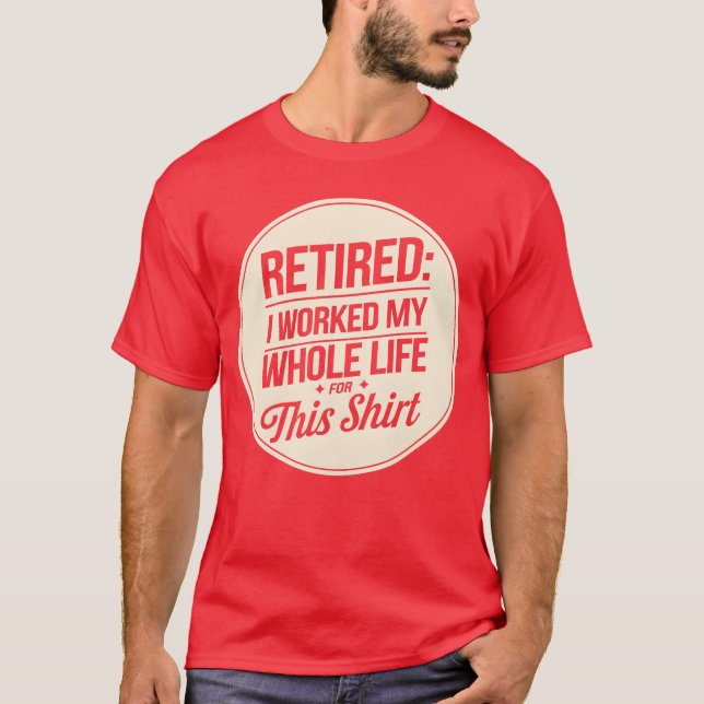 Retired I Worked My Whole Life forhis friends T-Shirt (Front)