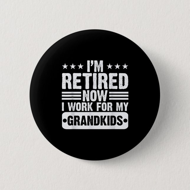 Retired I'm Worked For My Grandkids Funny Retireme 6 Cm Round Badge (Front)