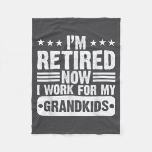 Retired I'm Worked For My Grandkids Funny Retireme Fleece Blanket