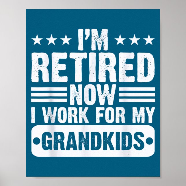 Retired I'm Worked For My Grandkids Funny Retireme Poster (Front)