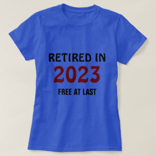 Retired in 2023 - Free at Last T-Shirt
