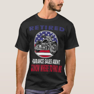 Retired Insurance Sales Agent Find Me Motorcycle B T-Shirt